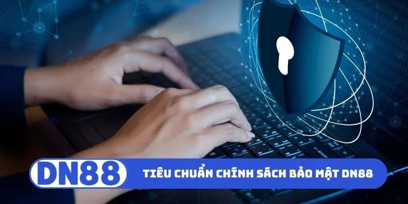 Chính Sách Bảo Mật DN88 1 Tiêu chuẩn áp dụng chính sách bảo mật DN88